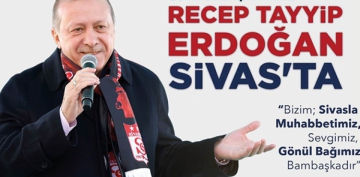 Cumhurbakan Erdoan mitinglere Sivas'tan balyor