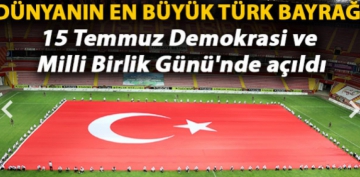 Dnyann en byk Trk bayra 15 Temmuz Demokrasi ve Milli Birlik Gn'nde ald