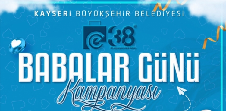 BÜYÜKŞEHİR’İN DİJİTAL PAZARI E 38’DEN BABALAR GÜNÜ KAMPANYASI