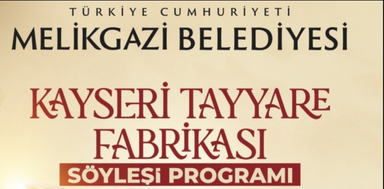 KAYSERݒN�N HAVACILIK SER�VEN� �KAYSER� TAYYARE FABR�KASI� S�YLE��S�NDE KONU�ULACAK