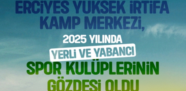 ERC�YES Y�KSEK �RT�FA KAMP MERKEZ�, 2025�TE SPORUN Z�RVES� OLDU