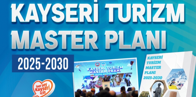 KAYSER� TUR�ZM MASTER PLANI 2025-2030 YAYIMLANDI