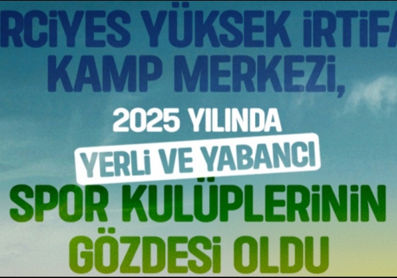 ERC�YES Y�KSEK �RT�FA KAMP MERKEZ�, 2025�TE SPORUN Z�RVES� OLDU
