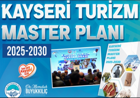 KAYSER� TUR�ZM MASTER PLANI 2025-2030 YAYIMLANDI