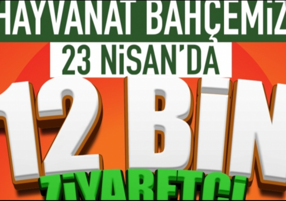 KAYSERݒDE HAYVANAT BAH�ES�NE 23 N�SAN AKINI: 1 G�NDE 12 B�N Z�YARET��